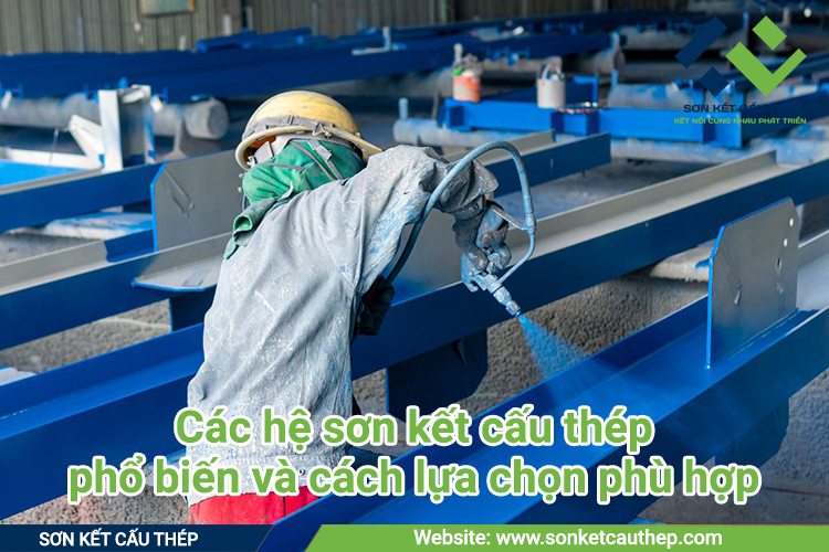 Các hệ sơn kết cấu thép phổ biến hiện nay và cách lựa chọn phù hợp